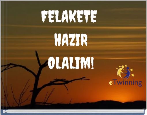 FELAKETE HAZIR OLALIM!
