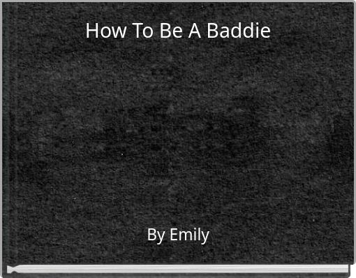How To Be A Baddie
