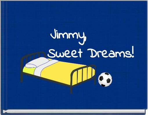 Jimmy, Sweet Dreams!