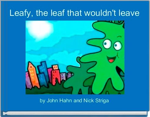 Leafy, the leaf that wouldn't leave