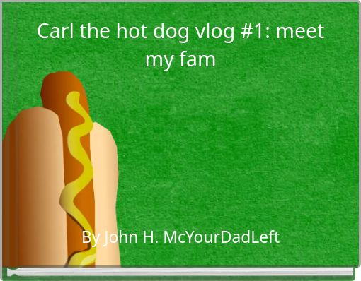 Carl the hot dog vlog #1: meet my fam