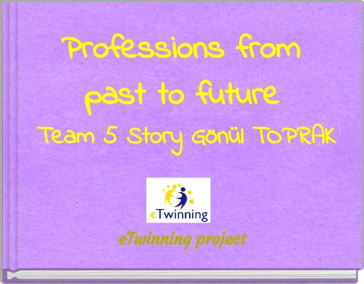 Professions from past to future Team 5 Story Gönül TOPRAK