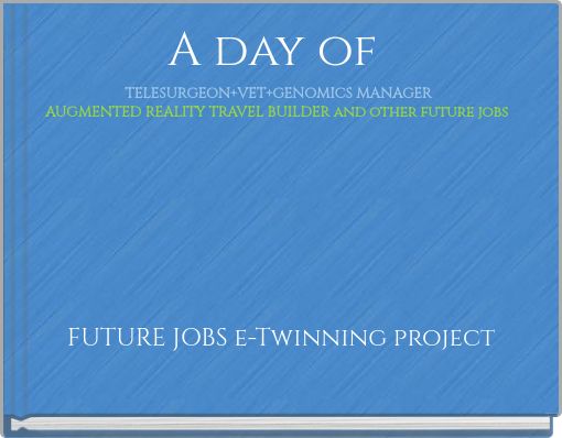 A day of TELESURGEON+VET+GENOMICS MANAGER AUGMENTED REALITY TRAVEL BUILDER and other future jobs