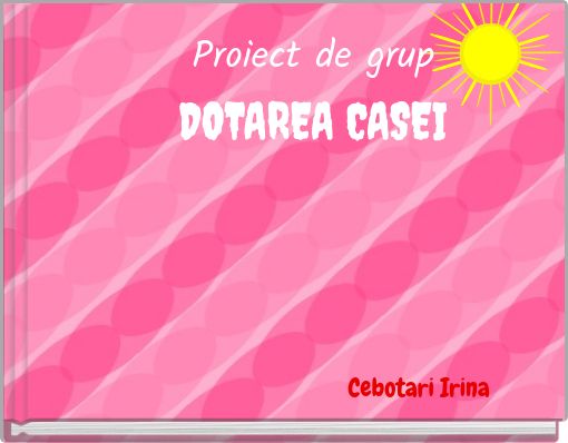 Proiect de grup DOTAREA CASEI
