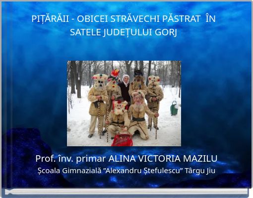 PIȚĂRĂII - OBICEI STRĂVECHI PĂSTRAT ÎN SATELE JUDEȚULUI GORJ