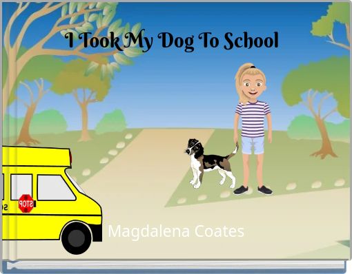 I Took My Dog To School
