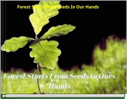 Book Cover for: Forest Starts From Seeds In Our Hands