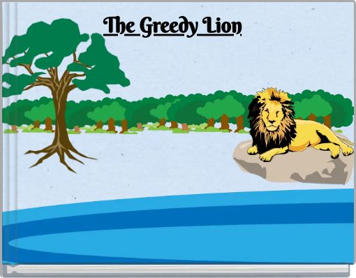 The Greedy Lion