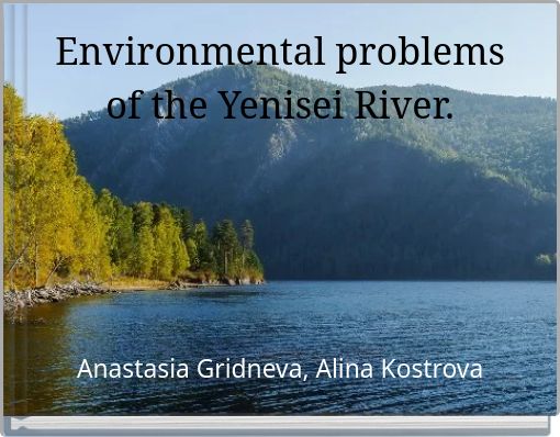 Environmental problems of the Yenisei River.