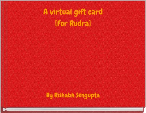 A virtual gift card [For Rudra]