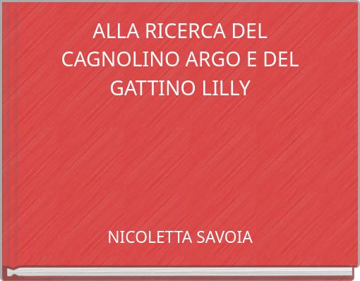 ALLA RICERCA DEL CAGNOLINO ARGO E DEL GATTINO LILLY