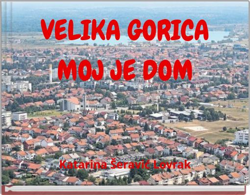 VELIKA GORICA MOJ JE DOM