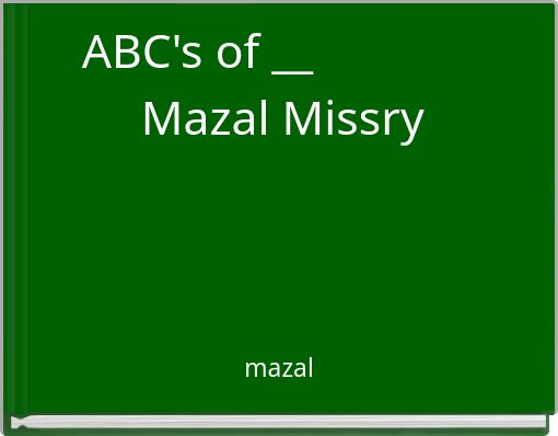 ABC's of __ Mazal Missry