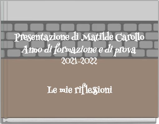 Presentazione di Matilde Carollo Anno di formazione e di prova 2021-2022