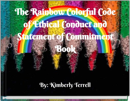 The Rainbow Colorful Code of Ethical Conduct and Statement of Commitment Book