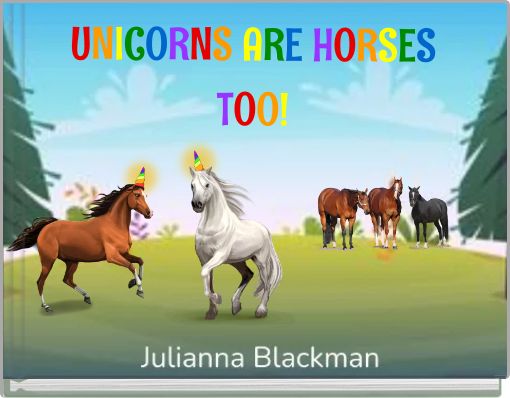 UNICORNS ARE HORSES TOO!