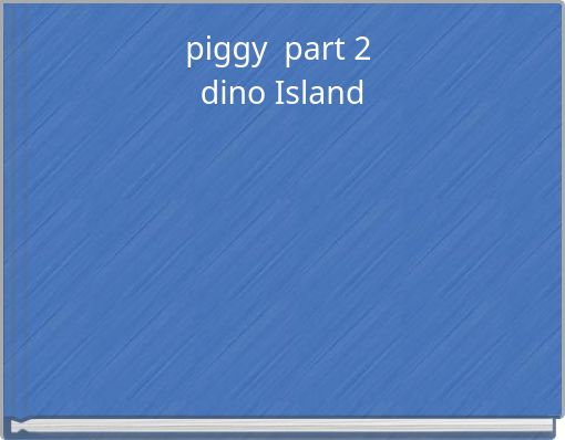 piggy part 2 dino Island