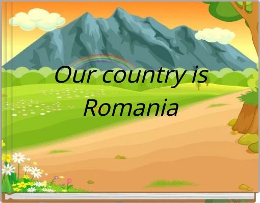 Our country is Romania