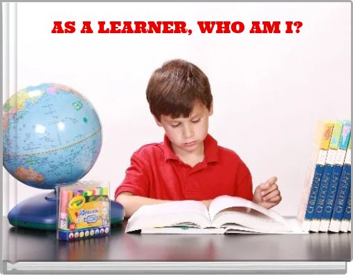 AS A LEARNER, WHO AM I?