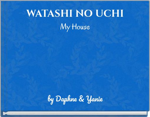 WATASHI NO UCHI My House