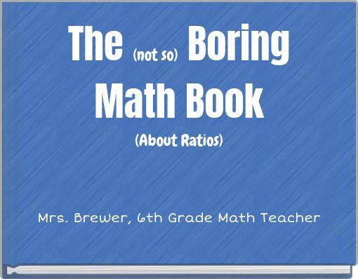 The (not so) Boring Math Book (About Ratios)