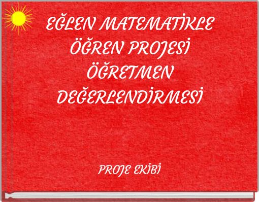 EĞLEN MATEMATİKLE ÖĞREN PROJESİ ÖĞRETMEN DEĞERLENDİRMESİ