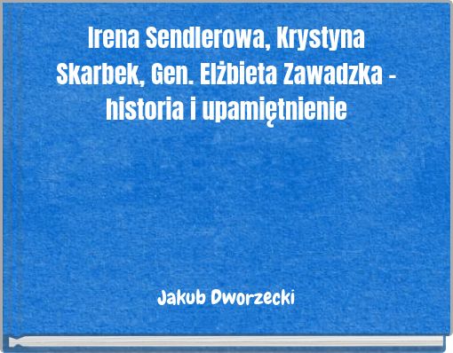 Irena Sendlerowa, Krystyna Skarbek, Gen. Elżbieta Zawadzka - historia i upamiętnienie