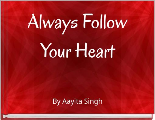 Always Follow Your Heart