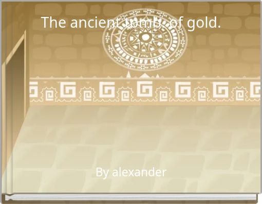 The ancient tomb. of gold.