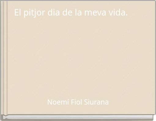 El pitjor dia de la meva vida.