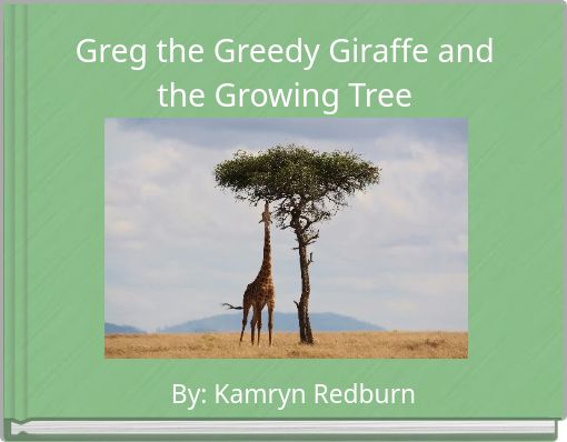 Greg the Greedy Giraffe and the Growing Tree
