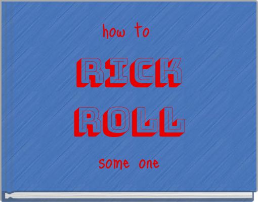 Front cover of 'how to rick roll some one' 