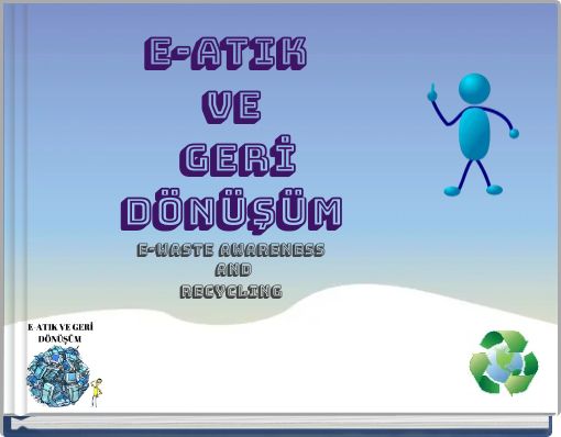 E-ATIK VE GERİ DÖNÜŞÜM E-Waste Awareness and Recycling