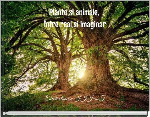 Plante si animale, &icirc;ntre real si imaginar