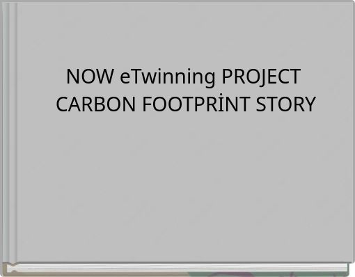 NOW eTwinning PROJECT CARBON FOOTPRİNT STORY
