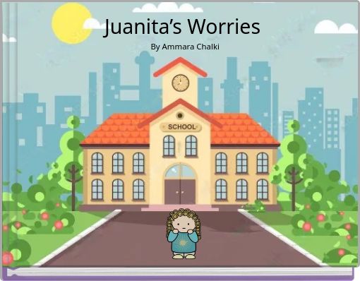 Juanita’s Worries By Ammara Chalki