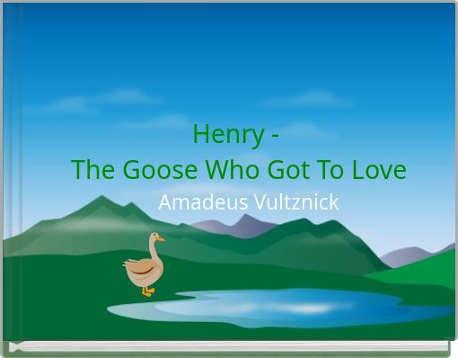 Henry - The Goose Who Got To Love