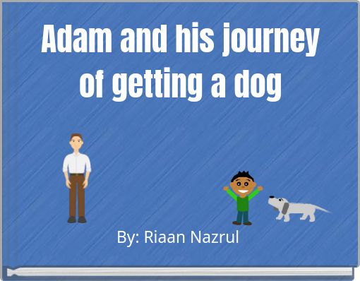 Adam and his journey of getting a dog