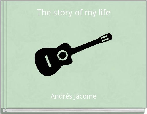 The story of my life