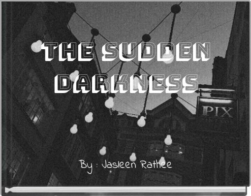 The Sudden Darkness