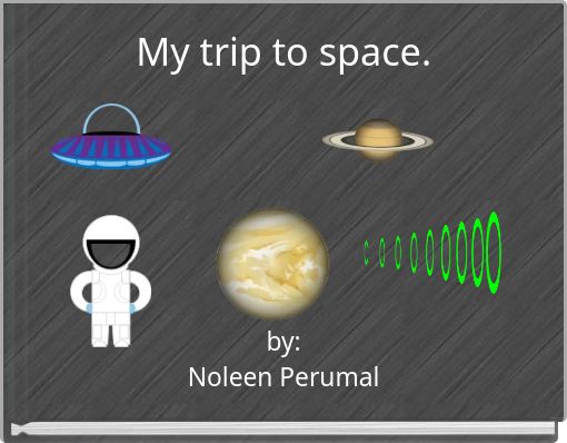 My trip to space.