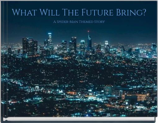 What Will The Future Bring? A Spider-Man Themed Story