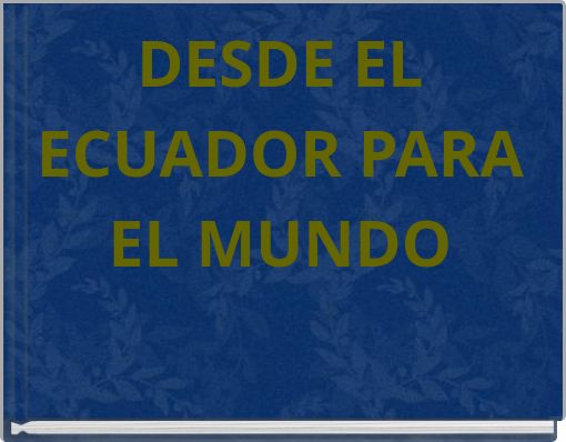 DESDE EL ECUADOR PARA EL MUNDO