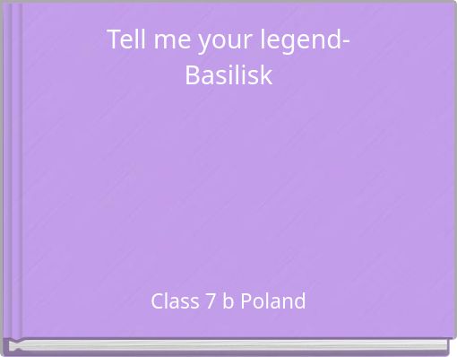 Tell me your legend- Basilisk