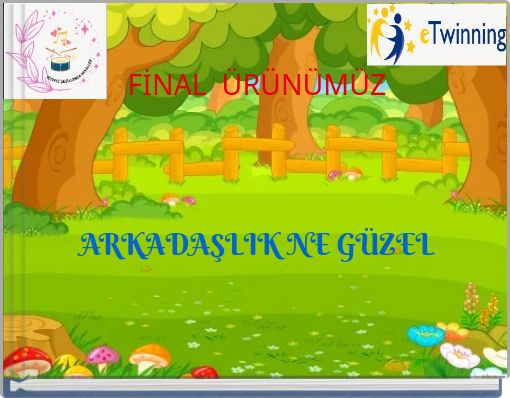 FİNAL ÜRÜNÜMÜZ ARKADAŞLIK NE GÜZEL