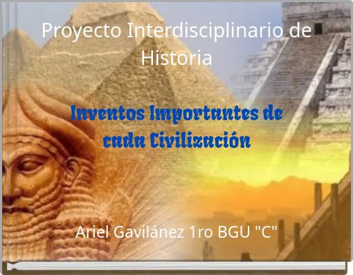 Proyecto Interdisciplinario de Historia Inventos Importantes de cada Civilizaci&oacute;n