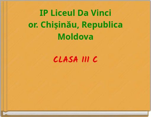 IP Liceul Da Vinci or. Chișinău, Republica Moldova CLASA III C