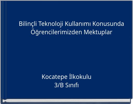 Bilinçli Teknoloji Kullanımı Konusunda Öğrencilerimizden Mektuplar