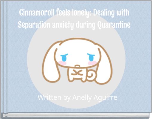 Book Cover for: Cinnamoroll feels lonely: Dealing with Separation anxiety during Quarantine
