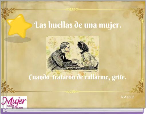 Las huellas de una mujer. Cuando trataron de callarme, grite.